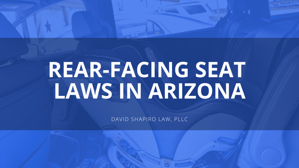 Rear-Facing Seat Laws in Arizona - Child Passenger Safety in Arizona